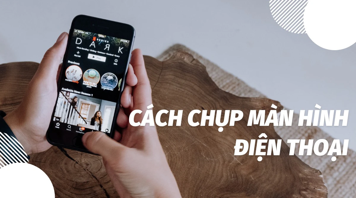 Cách chụp ảnh màn hình trên điện thoại Android và iOS