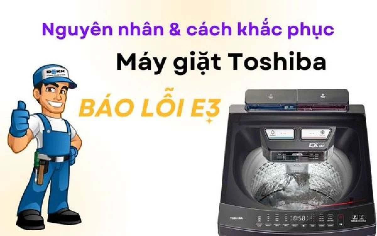 Máy giặt Toshiba báo lỗi E3 - Gọi thợ sửa chữa