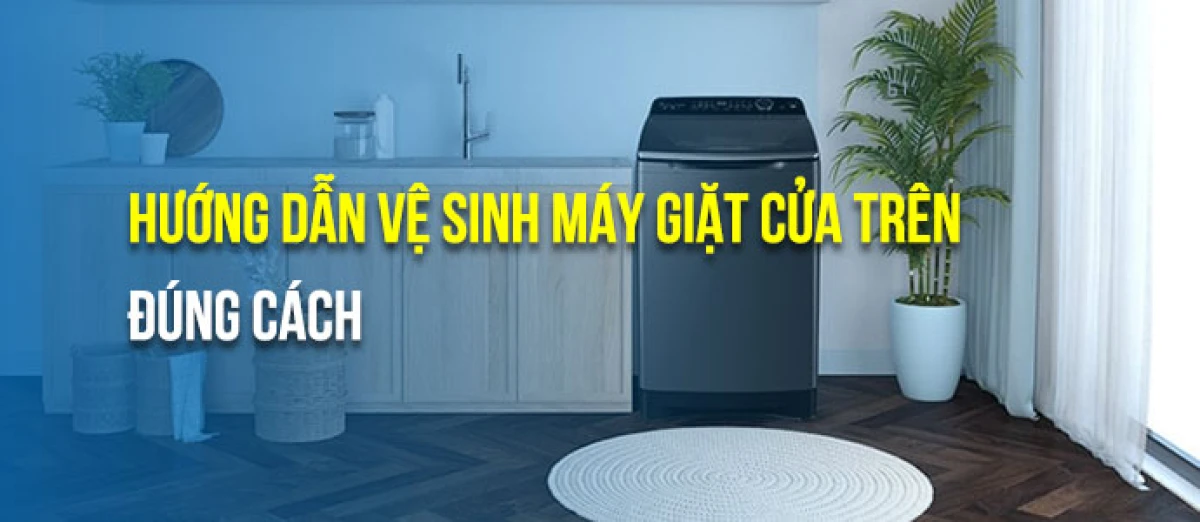 Các bước vệ sinh máy giặt cửa trên