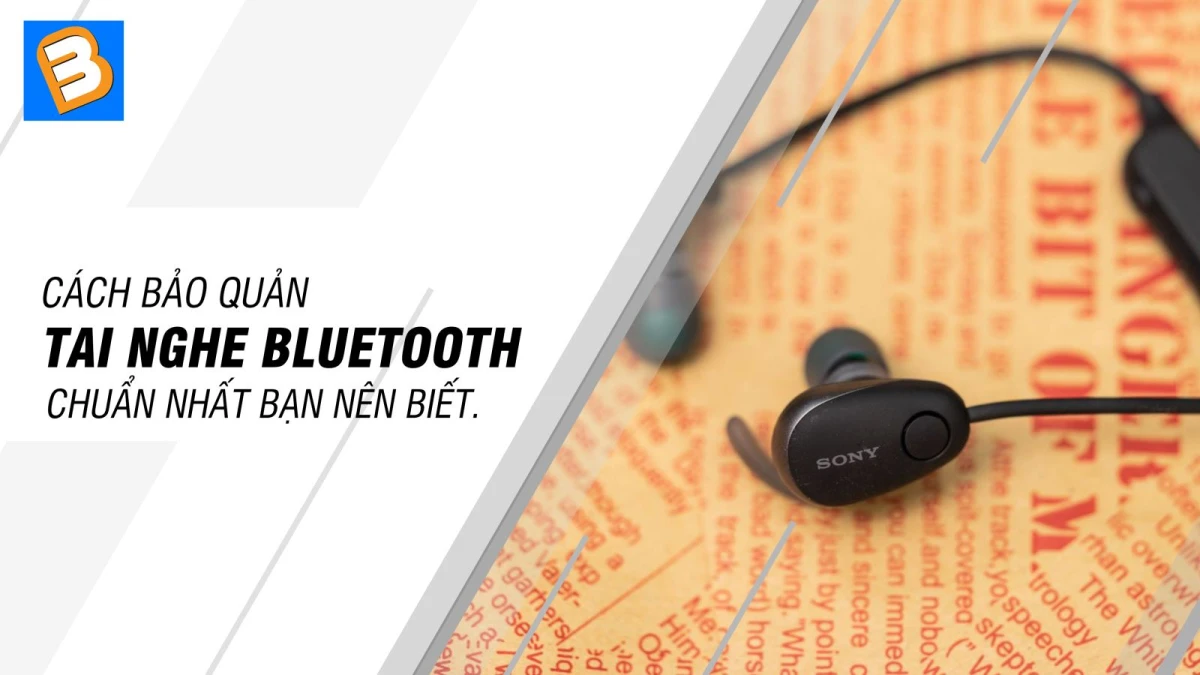 Bảo quản tai nghe Bluetooth đúng cách