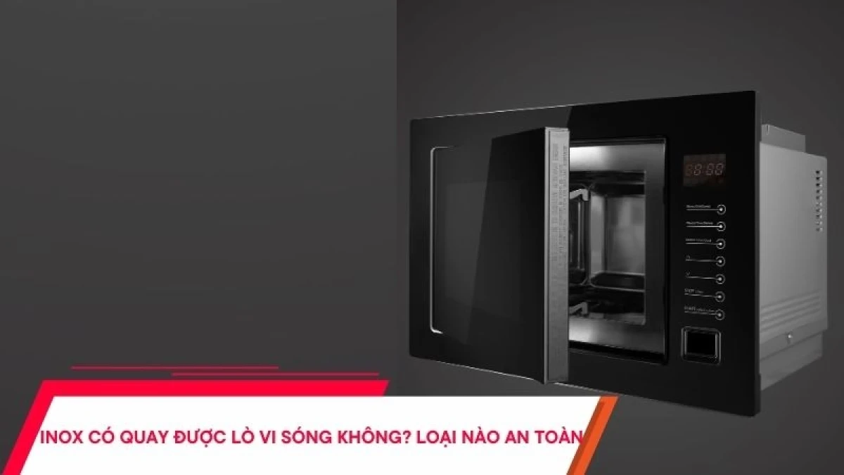 Sử dụng lò vi sóng có nướng an toàn: chọn đúng dụng cụ, không dùng đồ kim loại