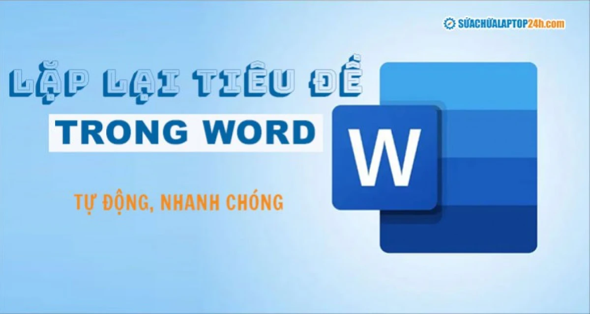 Khắc phục lỗi lặp lại tiêu đề trong Word