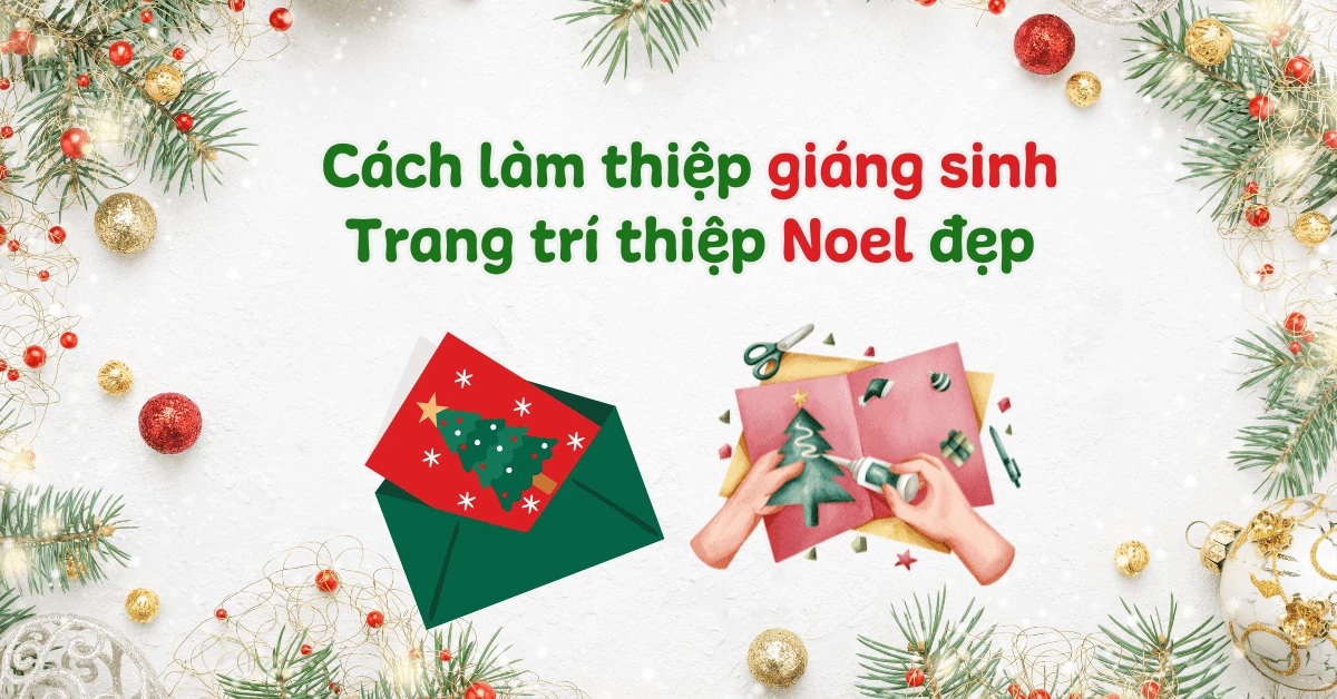 Làm Thiệp Noel Đơn Giản: Hướng Dẫn Chi Tiết Từ A Đến Z image