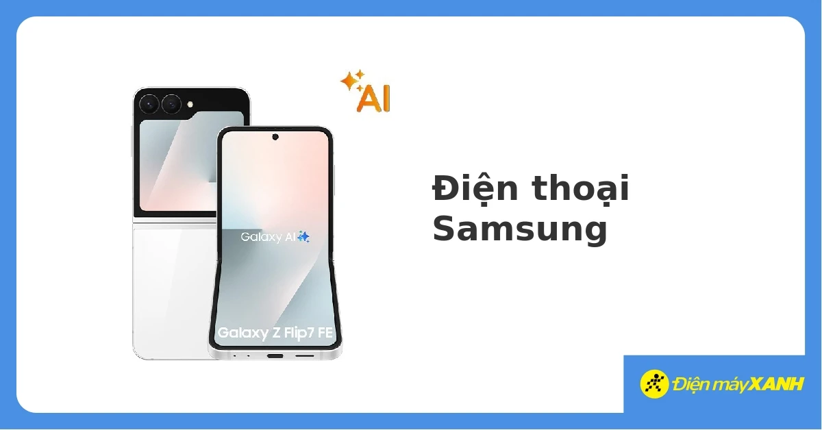 Ưu đãi mua điện thoại Samsung tại Điện Máy Xanh năm 2025