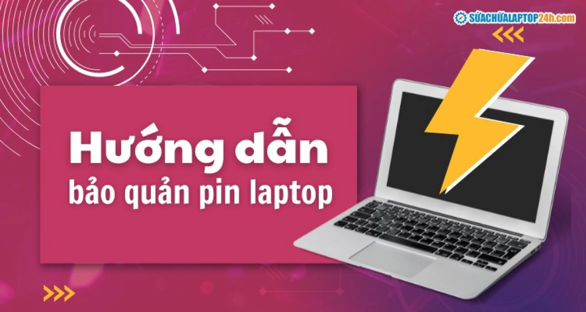 Hướng dẫn cách bảo vệ và kéo dài tuổi thọ pin laptop đúng cách