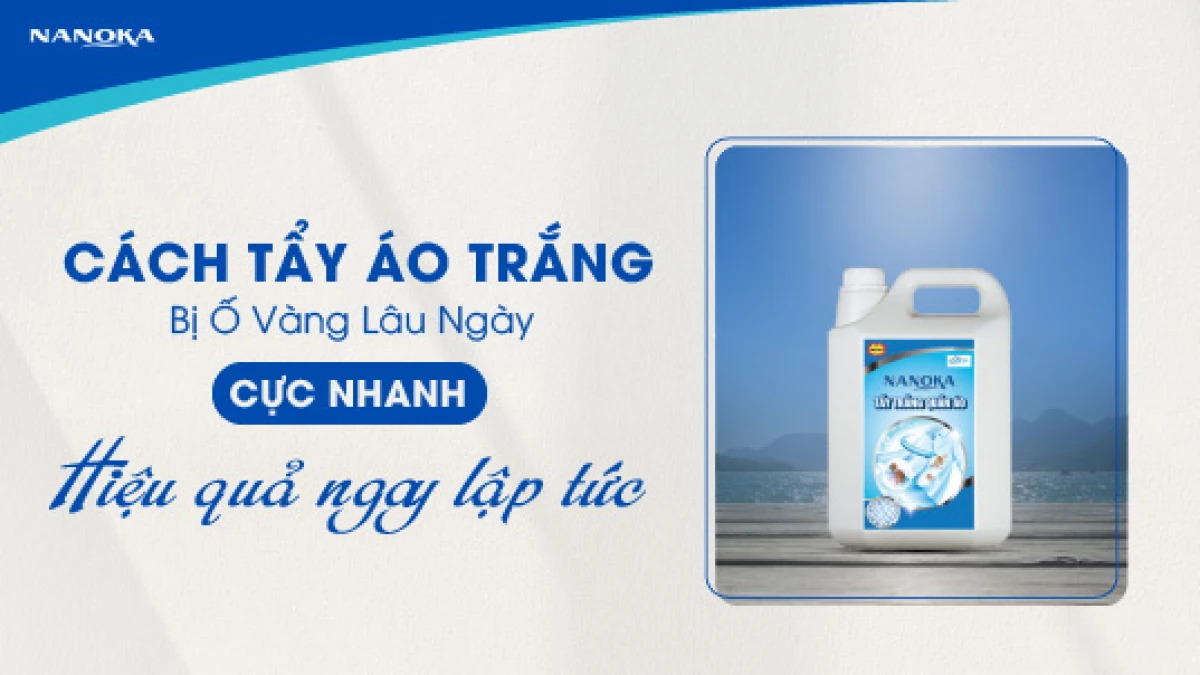 Sản phẩm chuyên dụng tẩy áo trắng bị ố vàng lâu ngày