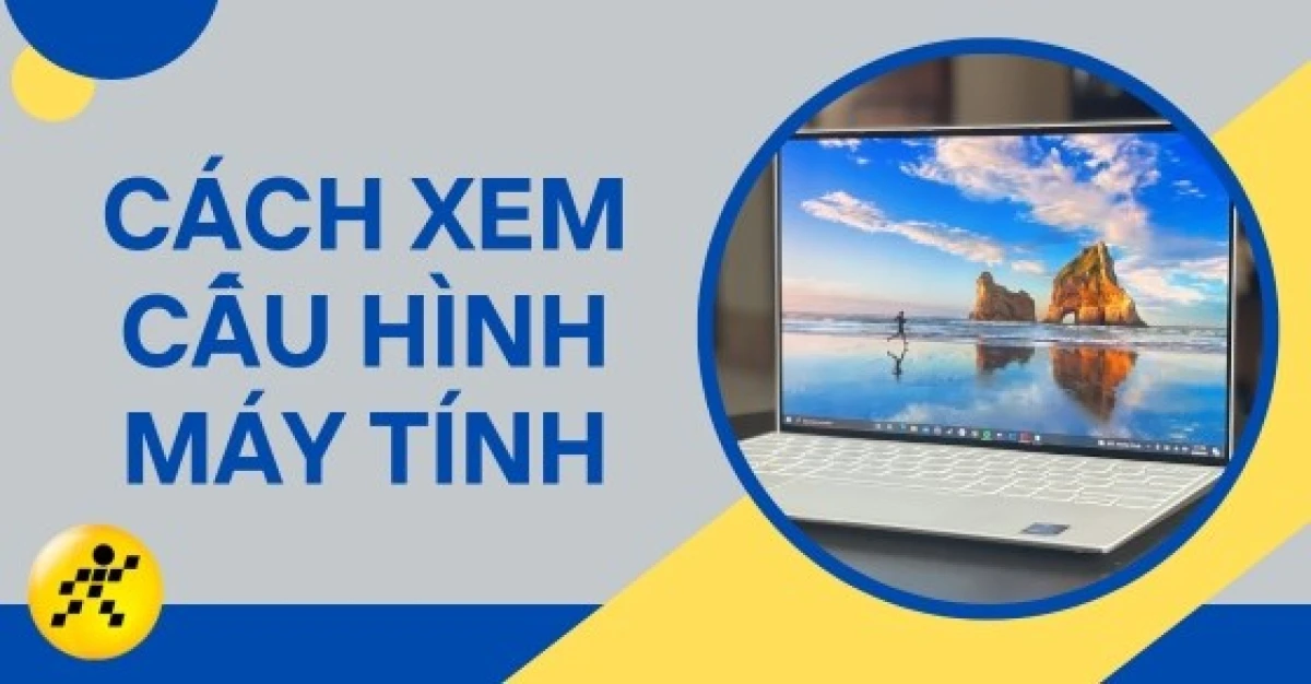 Kiểm tra cấu hình máy tính chi tiết từng linh kiện