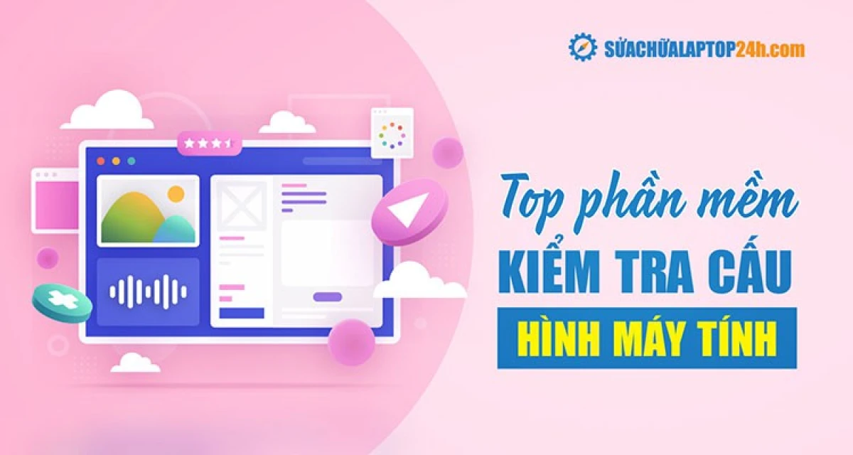 Phần mềm hỗ trợ kiểm tra cấu hình máy tính
