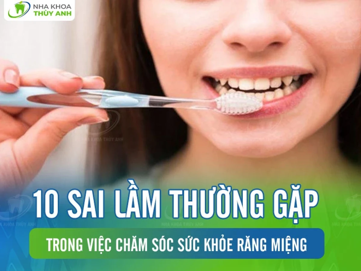 Sai lầm thường gặp khi chăm sóc răng miệng hàng ngày