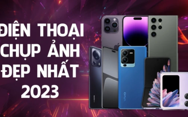 Top điện thoại chụp ảnh đẹp nhất 2023 bạn không nên bỏ qua