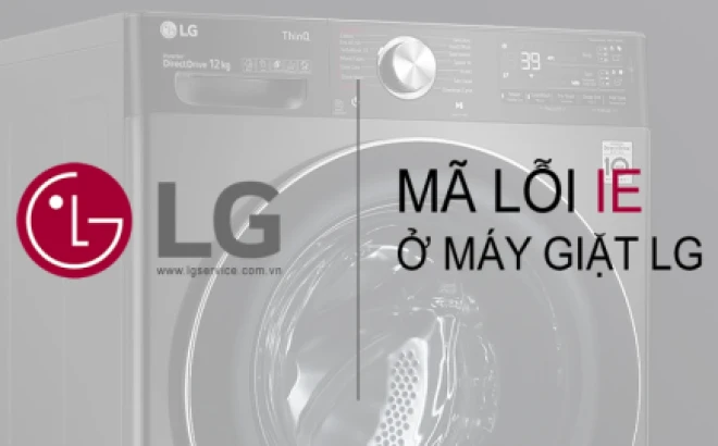 Lỗi IE máy giặt LG: Nguyên nhân và cách xử lý nhanh tại nhà