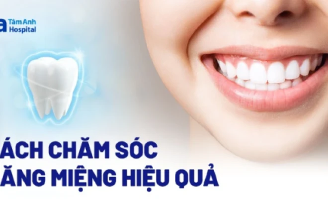 Chăm sóc răng miệng đúng cách để duy trì nụ cười khỏe đẹp